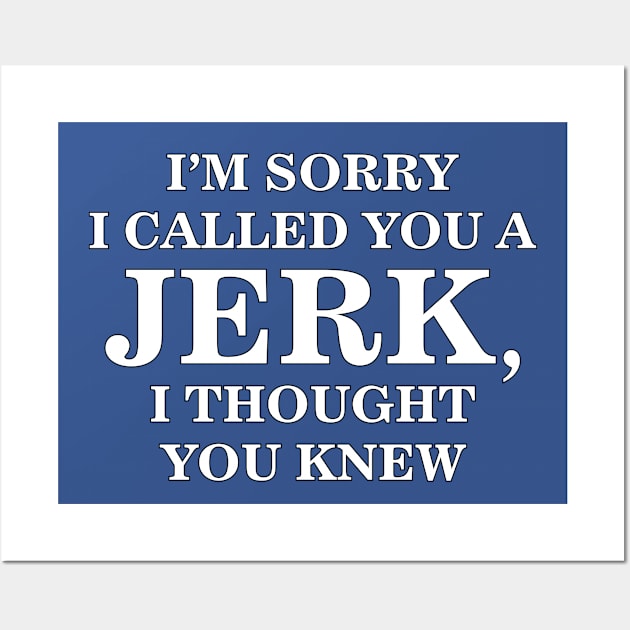 Sorry I called you a Jerk Wall Art by photokapi